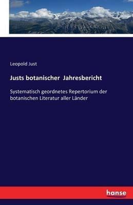 Justs botanischer Jahresbericht: Systematisch geordnetes Repertorium der botanischen Literatur aller Lander - Leopold Just - cover