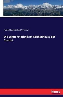 Die Sektionstechnik im Leichenhause der Charite - Rudolf Ludwig Karl Virchow - cover