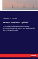 Neuestes illustriertes Jagdbuch: Erfahrungen und Anweisungen zu einem rationellen Betrieb der Mittel- und Niederjagd für Jäger und Jagdliebhaber - cover
