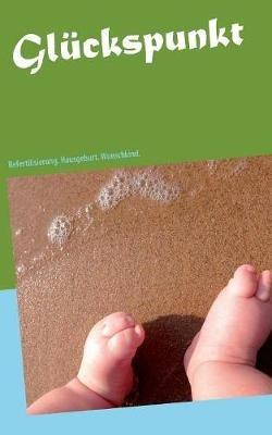 Glückspunkt: Refertilisierung. Hausgeburt. Wunschkind. - Lana Bach - cover