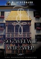 So zwei wie wir zwei!: Eine Anekdoten-Sammlung - F H Achermann - cover