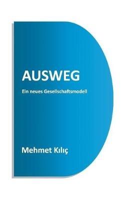 Ausweg: Ein neues Gesellschaftsmodell - Mehmet Kilic - cover