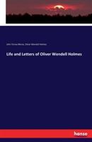 Life and Letters of Oliver Wendell Holmes - Oliver Wendell Holmes,John Torrey Morse - cover