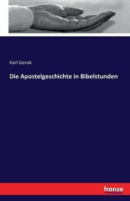 Die Apostelgeschichte in Bibelstunden - Karl Gerok - cover