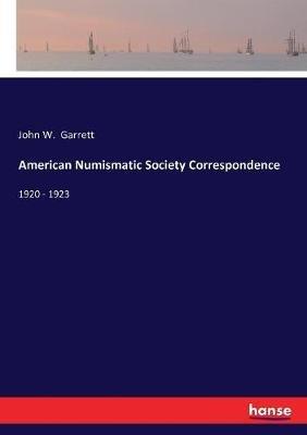 American Numismatic Society Correspondence: 1920 - 1923 - John W Garrett - cover