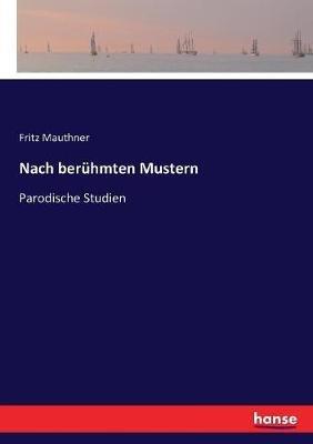 Nach berühmten Mustern: Parodische Studien - Fritz Mauthner - cover