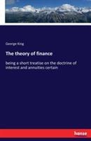 The theory of finance: being a short treatise on the doctrine of interest and annuities certain - George King - cover