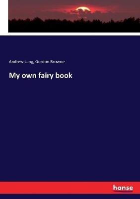 My own fairy book - Andrew Lang,Gordon Browne - cover