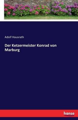 Der Ketzermeister Konrad von Marburg - Adolf Hausrath - cover