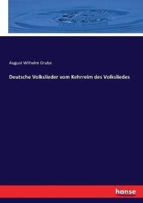 Deutsche Volkslieder vom Kehrreim des Volksliedes - August Wilhelm Grube - cover