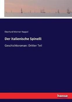 Libro in inglese Der italienische Spinelli: Geschichtsroman: Dritter Teil  - Eberhard Werner Happel