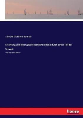 Erzählung von einer gesellschaftlichen Reise durch einen Teil der Schweiz: und des obern Italiens - Samuel Gottlieb Buerde - cover
