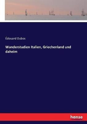 Wanderstudien Italien, Griechenland und daheim - Edouard Dubos - cover