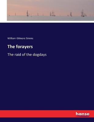 The forayers: The raid of the dogdays - William Gilmore Simms - cover