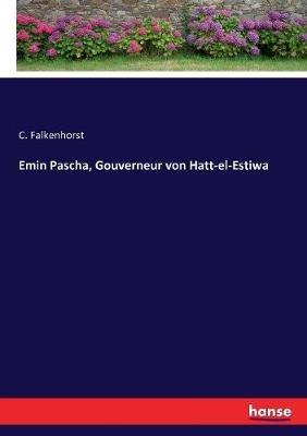 Emin Pascha, Gouverneur von Hatt-el-Estiwa - C Falkenhorst - cover