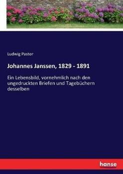 Libro in inglese Johannes Janssen, 1829 - 1891: Ein Lebensbild, vornehmlich nach den ungedruckten Briefen und Tagebüchern desselben  - Ludwig Pastor