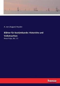 Libro in inglese Blätter für Kostümkunde: Historiche und Volkstrachten: Neue Folge, Bd. 1-3  - A Von (August) Heyden