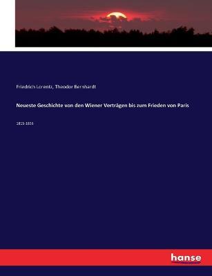 Neueste Geschichte von den Wiener Vertragen bis zum Frieden von Paris: 1815-1856 - Friedrich Lorentz,Theodor Bernhardt - cover