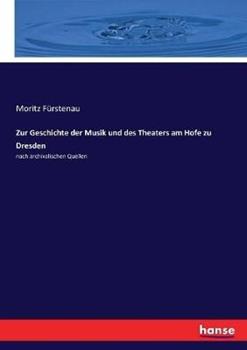 Libro in inglese Zur Geschichte der Musik und des Theaters am Hofe zu Dresden: nach archivalischen Quellen  - Moritz Fürstenau