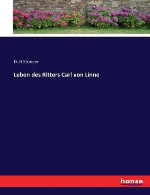 Leben des Ritters Carl von Linne - D H Stoever - cover