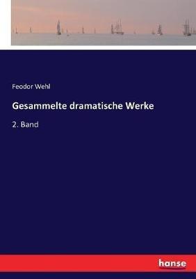 Gesammelte dramatische Werke: 2. Band - Feodor Wehl - cover