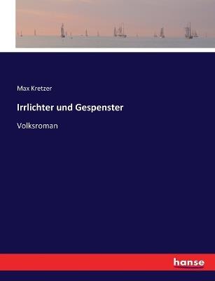 Irrlichter und Gespenster: Volksroman - Max Kretzer - cover