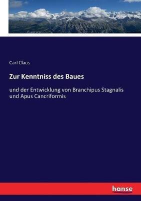 Zur Kenntniss des Baues: und der Entwicklung von Branchipus Stagnalis und Apus Cancriformis - Carl Claus - cover