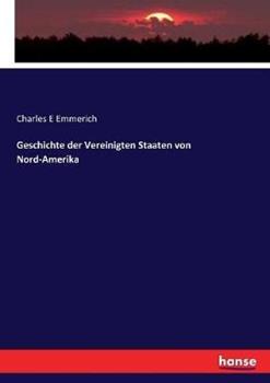 Libro in inglese Geschichte der Vereinigten Staaten von Nord-Amerika  - Charles E Emmerich