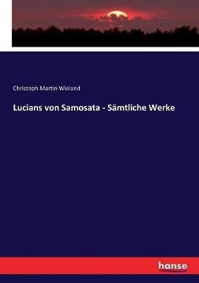 Lucians von Samosata - Sämtliche Werke - Christoph Martin Wieland - cover