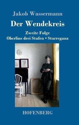 Der Wendekreis: Zweite Folge / Oberlins drei Stufen / Sturreganz - Jakob Wassermann - cover
