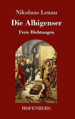 Die Albigenser: Freie Dichtungen - Nikolaus Lenau - cover