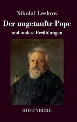 Der ungetaufte Pope: und andere Erzählungen - Nikolai Leskow - cover