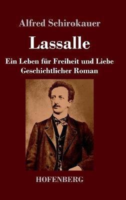 Lassalle. Ein Leben für Freiheit und Liebe: Geschichtlicher Roman - Alfred Schirokauer - cover