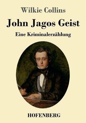 John Jagos Geist: Eine Kriminalerzählung - Wilkie Collins - cover
