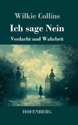 Ich sage Nein: Verdacht und Wahrheit - Wilkie Collins - cover