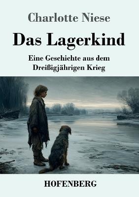 Das Lagerkind: Eine Geschichte aus dem Dreißigjährigen Krieg - Charlotte Niese - cover