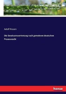 Die Gewissensvertretung nach gemeinem deutschen Prozessrecht - Adolf Nissen - cover