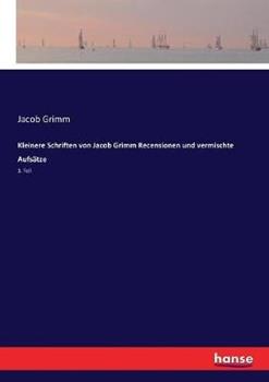 Libro in inglese Kleinere Schriften von Jacob Grimm Recensionen und vermischte Aufsätze: 1. Teil  - Jacob Grimm