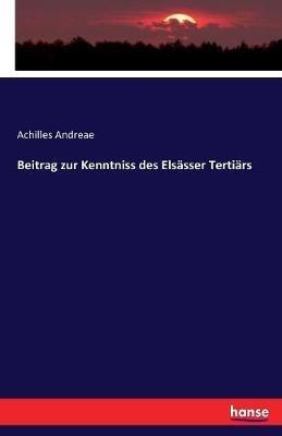 Beitrag zur Kenntniss des Elsässer Tertiärs - Achilles Andreae - cover