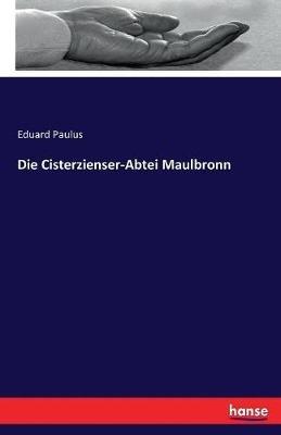 Die Cisterzienser-Abtei Maulbronn - Eduard Paulus - cover