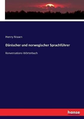 Dänischer und norwegischer Sprachführer: Konversations-Wörterbuch - Henry Nissen - cover