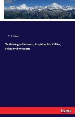 Die Gattungen Limnaeus, Amphipeplea, Chilina, Isidora und Physopsis - H C Kuster - cover