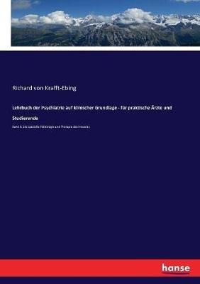 Lehrbuch der Psychiatrie auf klinischer Grundlage - für praktische Ärzte und Studierende: Band II: Die spezielle Pathologie und Therapie des Irreseins - Richard Von Krafft-Ebing - cover