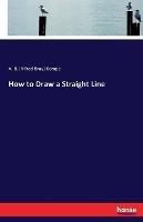 How to Draw a Straight Line - A B (Alfred Bray) Kempe - cover