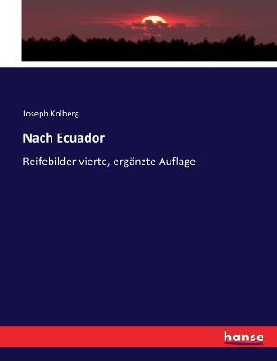 Nach Ecuador: Reifebilder vierte, erganzte Auflage - Joseph Kolberg - cover