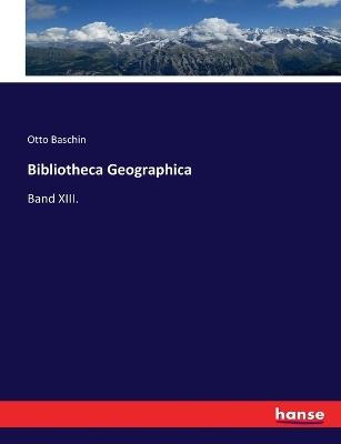 Bibliotheca Geographica: Band XIII. - Otto Baschin - cover