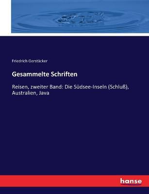 Gesammelte Schriften: Reisen, zweiter Band: Die Sudsee-Inseln (Schluss), Australien, Java - Friedrich Gerstacker - cover