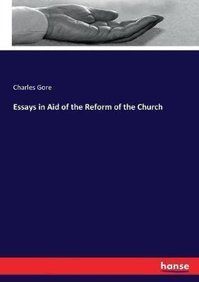 Essays in Aid of the Reform of the Church - Charles Gore - cover