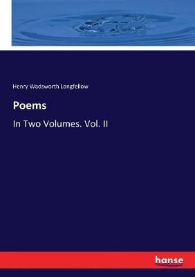 Poems: In Two Volumes. Vol. II - Henry Wadsworth Longfellow - cover