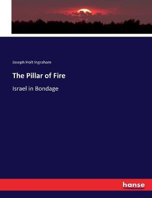 The Pillar of Fire: Israel in Bondage - Joseph Holt Ingraham - cover